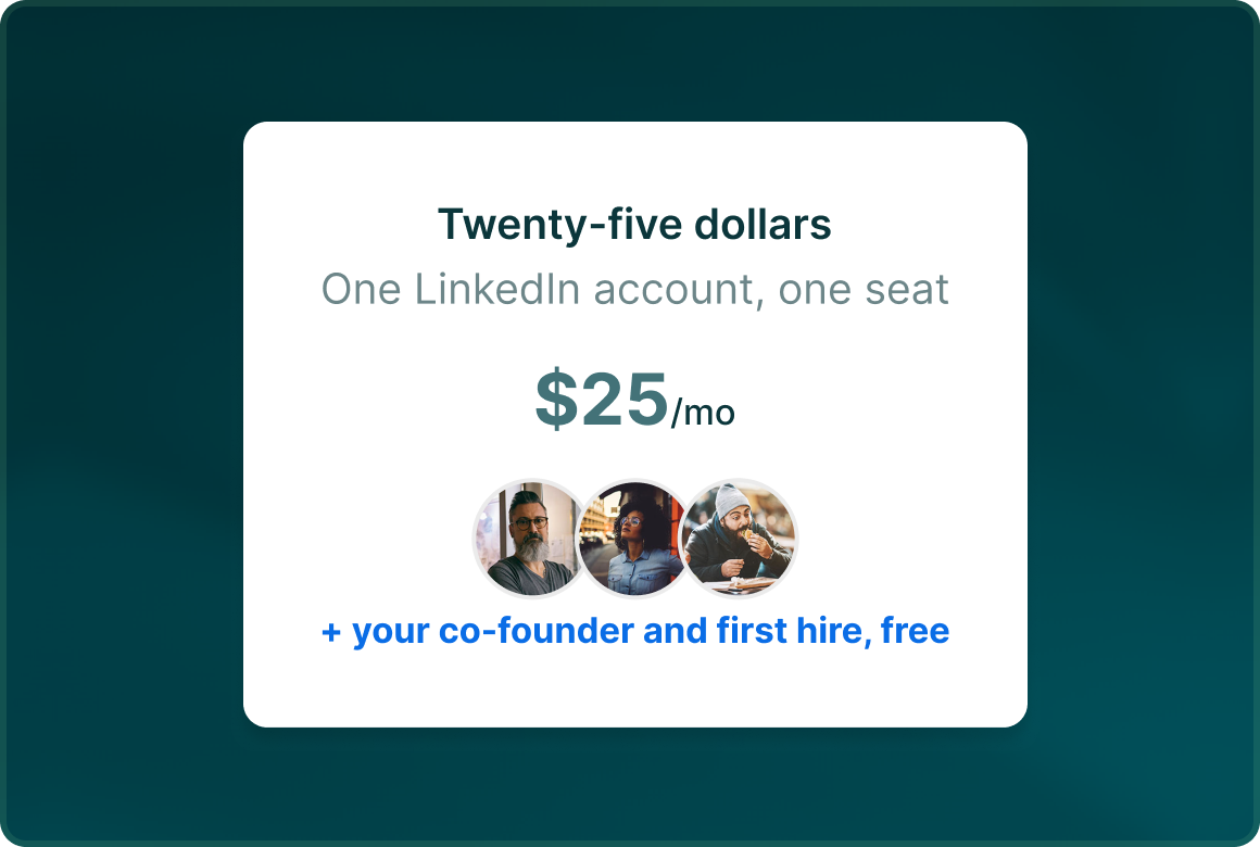 A card reading Twenty-five dollars, one LinkedIn account, one seat, $25 a month, with three team avatars and the line plus your co-founder and first hire, free